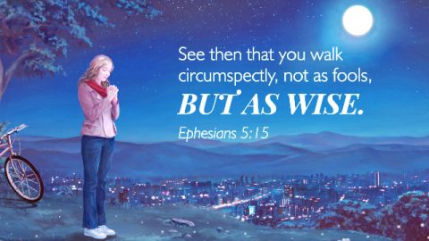 Wise People Walk Circumspectly—A Commentary on Ephesians 5:15